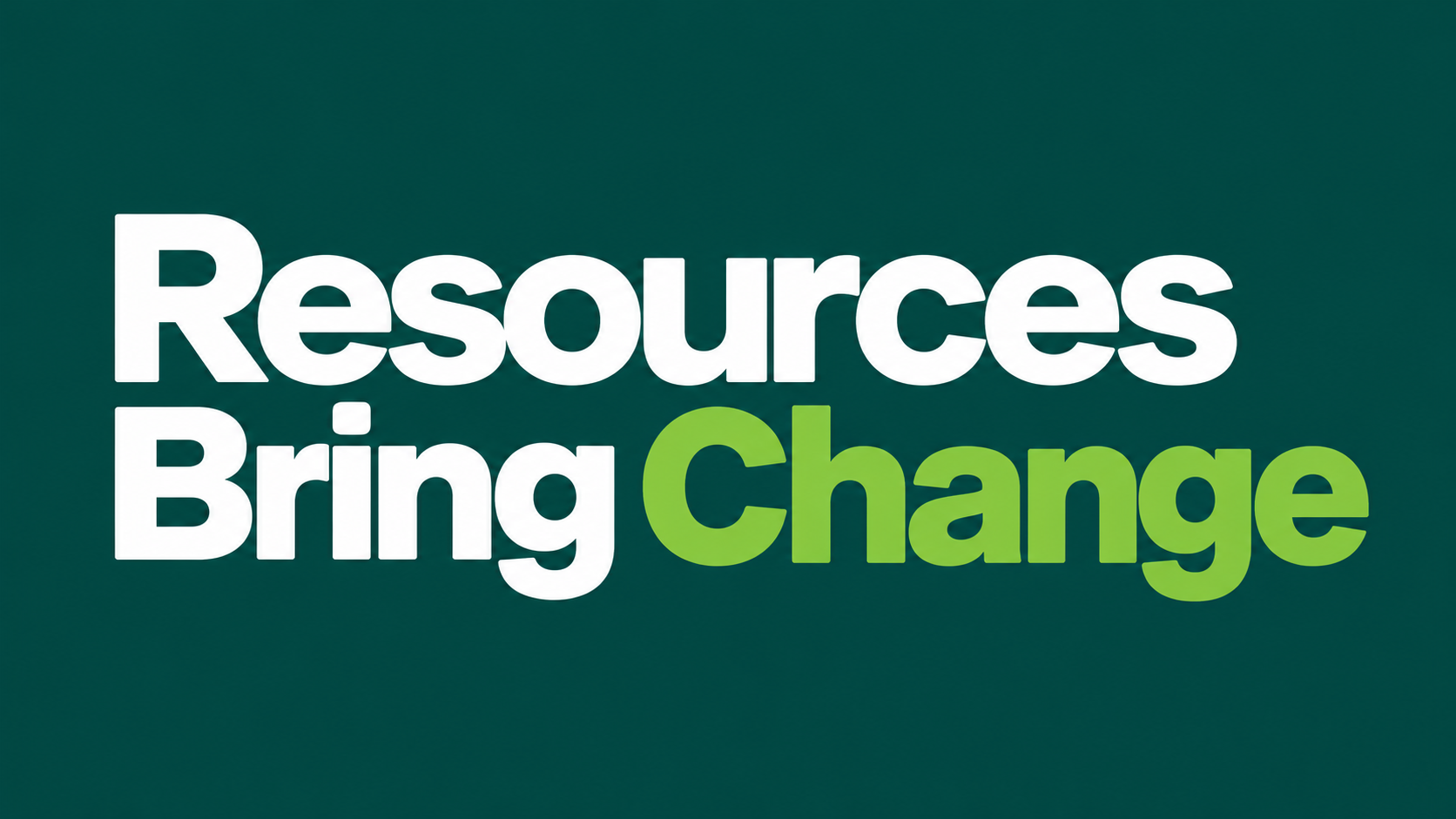 Resources Bring Change